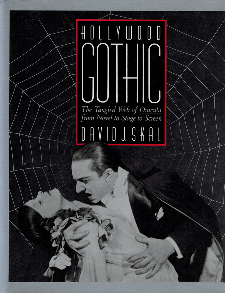 Hollywood Gothic: The tangled Web of Dracula from Novel to Stage, to Screen